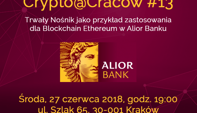 27.06.2018 – Crypto@Cracow #13 – Trwały Nośnik jako przykład zastosowania dla Blockchain Ethereum w Alior Banku