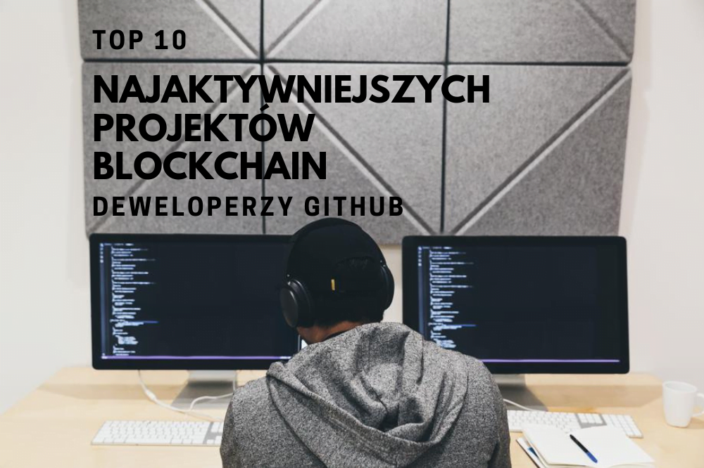 projekty blockchain TOP 10 najaktywniejszych projektów blockchain GitHub kryptowaluty