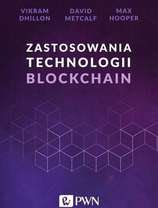 13 Zastosowania technologii Blockchain David Metcalf, Vikram Dhillon, Max Hooper