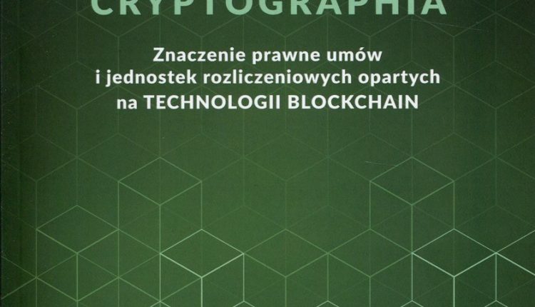 21 Lex cryptographia Znaczenie prawne umów i jednostek rozliczeniowych opartych na technologii Blockchain Szczerbowski Jakub J
