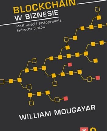 23 Blockchain w biznesie Możliwości i zastosowania łańcucha bloków Mougayar William