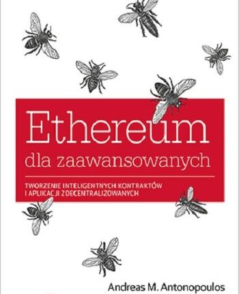 24 Ethereum dla zaawansowanych Tworzenie inteligentnych kontraktów i aplikacji zdecentralizowanych Antonopoulos Andreas M. , Wood Gavin