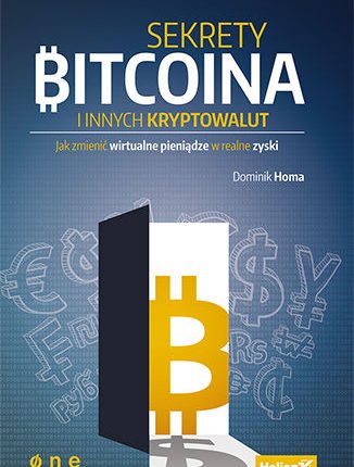 4 Sekrety bitcoina i innych kryptowalut Jak zmienić wirtualne pieniądze w realne zyski Dominik Homa