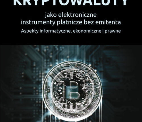 5 Kryptowaluty jako elektroniczne instrumenty płatnicze bez emitenta Aspekty informatyczne ekonomiczne i prawne Witold Srokosz Tomasz Kopyściański Sebastian Bala