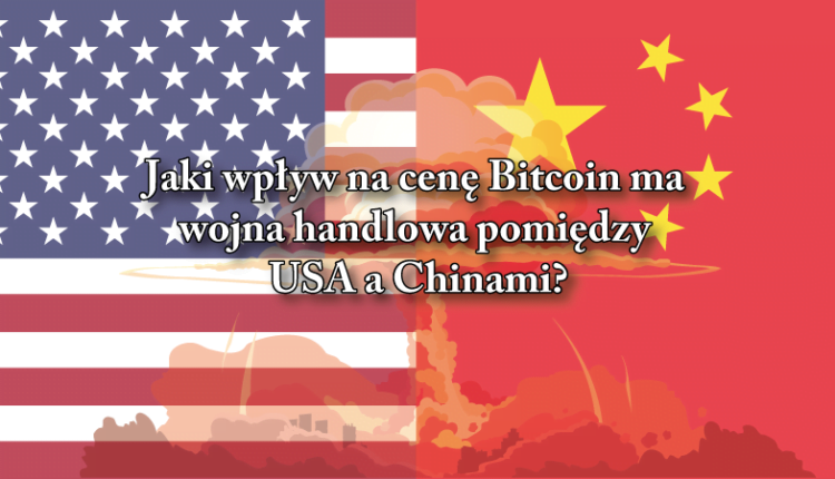 Wojna handlowa USC China a cena Bitcoin