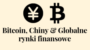 Bitcoin, Chiny i globalne rynki finansowe grafika