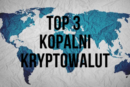 TOP 3 kopalni kryptowalut na świecie