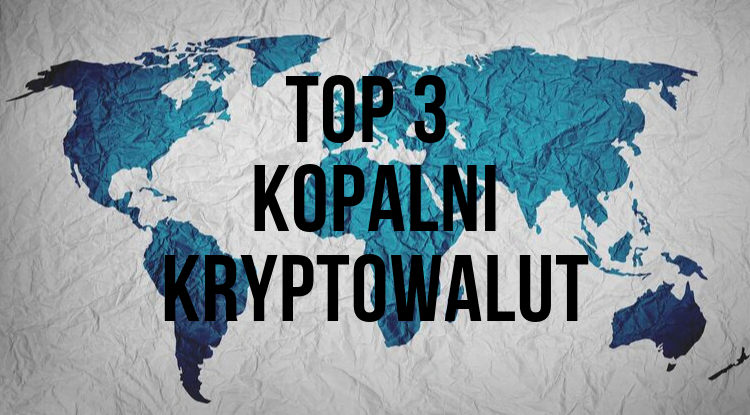 TOP 3 kopalni kryptowalut na świecie
