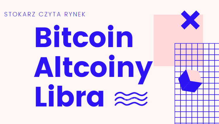 Stokarz czyta rynek #12 - Bitcoin, altcoiny i Libra