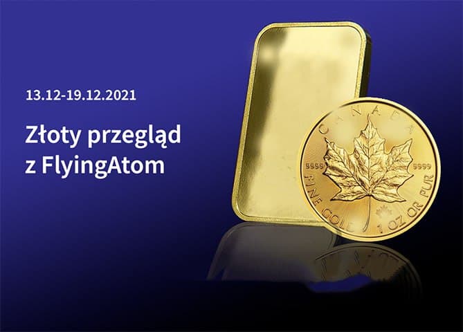 Złoto Przebiło Poziom 1800 USD, Bazylea III Od 1 Stycznia 2022 Roku W Wielkiej Brytanii – Złoty Przegląd Z FlyingAtom.Gold, 13.12-19.12.2021