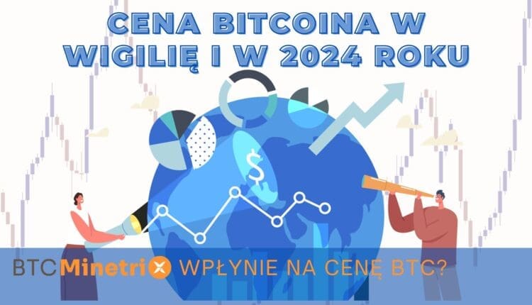 Cena Bitcoina w Wigilię i w 2024 roku. Jak Bitcoin Minetrix wpłynie na cenę BTC?