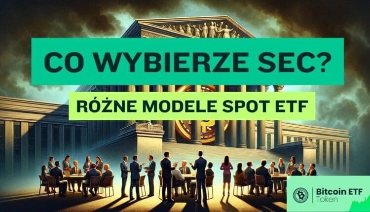 Różne modele spot ETF. Który wybierze SEC?