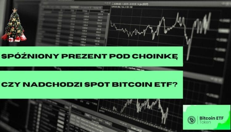 Spóźniony prezent pod choinkę: czy nadchodzi spot Bitcoin ETF?