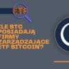 Szaro-granatowa grafika z pomarańczowym napisem "Ile BTC posiadają firmy zarządzające ETF Bitcoin"?