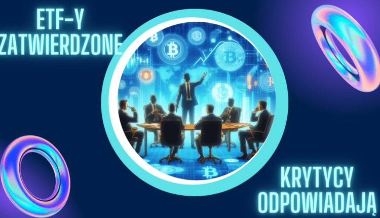 Bitcoin ETF pod ostrzałem. Krytycy dzielą się wątpliwościami