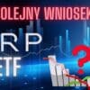 Informacja o kolejnym wniosku w sprawie XRP ETF.