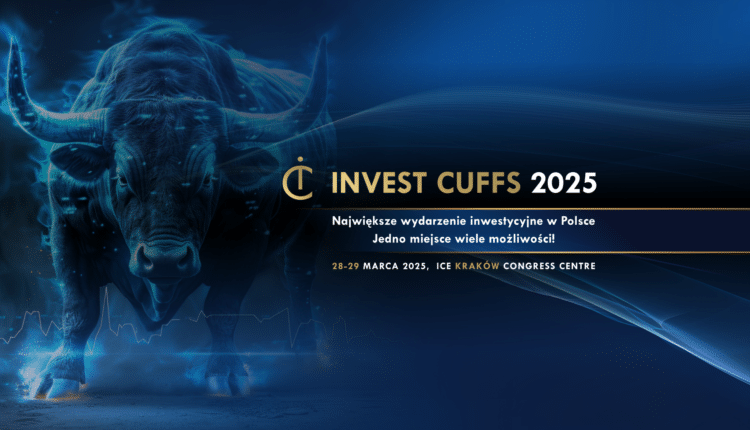 Dowiedz się, jak inwestują najlepsi! Zapraszamy na Invest Cuffs 2025, największy Kongres Inwestycyjny w Polsce