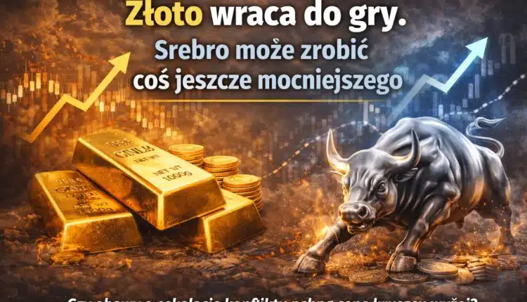 Złoto wraca do gry. Srebro może zrobić coś jeszcze mocniejszego