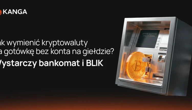 Jak wymienić kryptowaluty na gotówkę bez konta na giełdzie? Wystarczy bankomat i BLIK